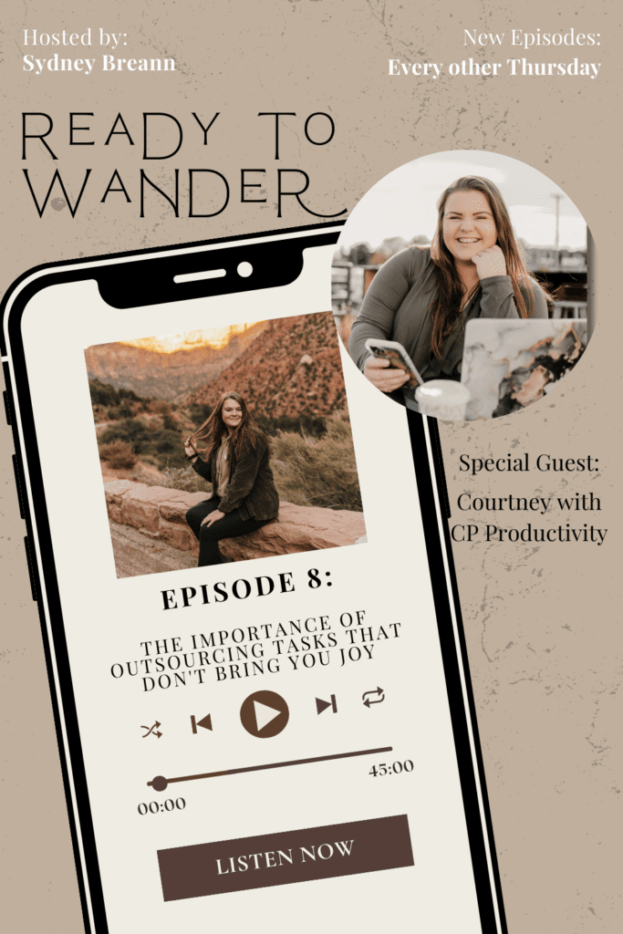 Ready to Wander EP8: The Importance of Outsourcing Tasks that Don't Bring You Joy with your host, Sydney Breann and guest, Courtney with CP Productivity
