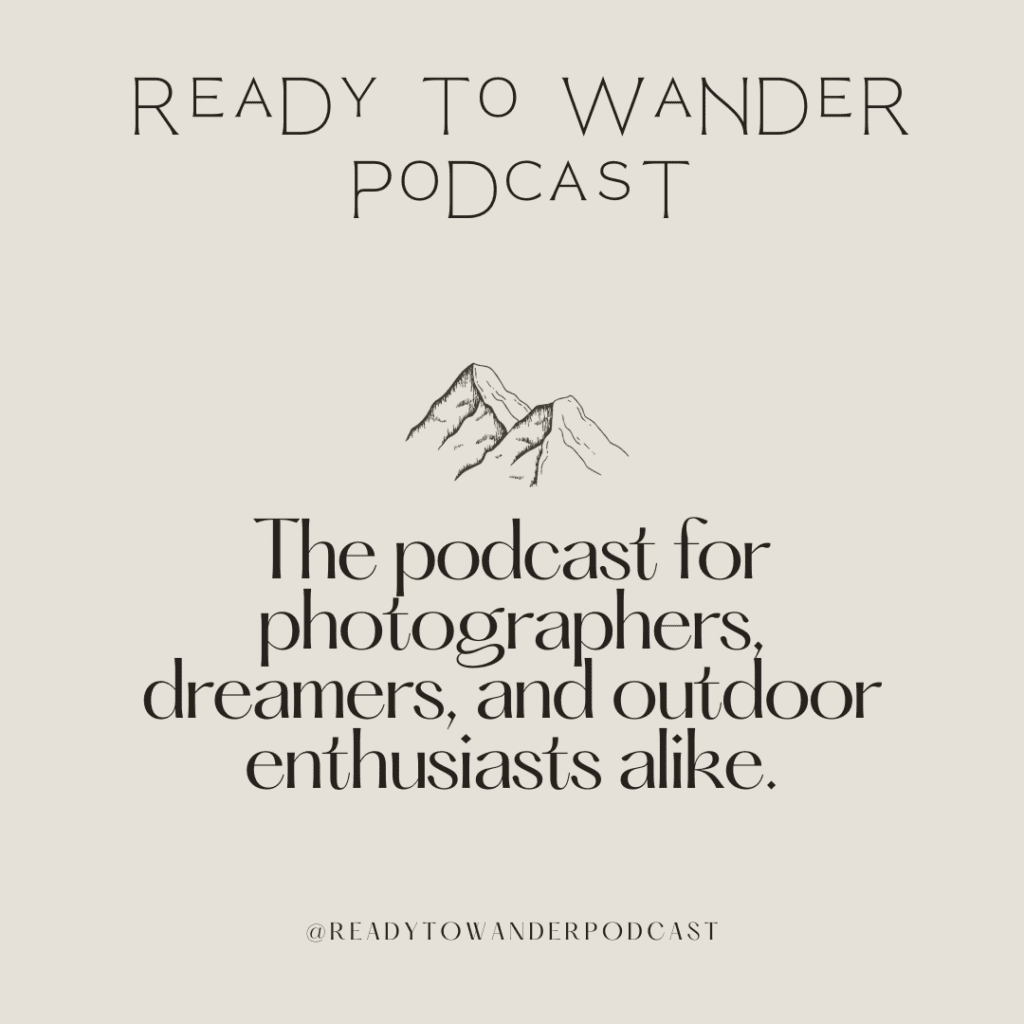 Ready to Wander Podcast for photographers, dreamers, and outdoor enthusiasts